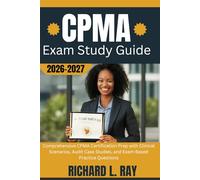 CPMA Exam Study Guide 2026-2027: Comprehensive CPMA Certification Prep with Clinical Scenarios, Audit Case Studies, and Exam-Based Practice Questions
