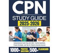 CPN STUDY GUIDE 2025-2026: Comprehensive Exam Prep with 1000+ Practice Questions, Proven Strategies, and Tips for Pediatric Nursing Success