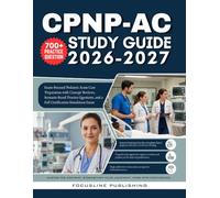 CPNP-AC Study Guide 2026-2027: Exam-Focused Pediatric Acute Care Preparation with Concept Reviews, Scenario-Based Practice Questions, and a Full Certification Simulation Exam