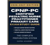 CPNP-PC Certified Pediatric Nurse Practitioner-Primary Care Certification Exam Study Guide 2026-2027: Comprehensive Review, Practice Questions, and ... Explanations Aligned with PNCB Certification