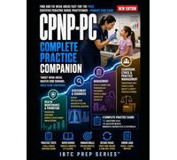 CPNP-PC COMPLETE PRACTICE COMPANION: FIND AND FIX WEAK AREAS FAST FOR THE PNCB CERTIFIED PEDIATRIC NURSE PRACTITIONER - PRIMARY CARE EXAM