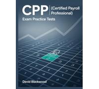 Cpp certified payroll professional exam practice tests: Over 1500 practice questions with answers and detailed explanations