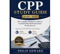 CPP STUDY GUIDE 2026 / 2027: The Complete Beginner's Path to Certified Payroll Professional Exam Success. Aligned to the APA CPP Exam Content Outline ... Questions | Two Full-Length Mock Exams