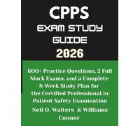 CPPS Exam Study Guide 2026: 710 Practice Questions, 3 Full Mock Exams, and a Complete 8-Week Study Plan for the Certified Professional in Patient Safety Examination