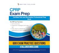 CPRP Exam Prep: NRPA Certified Park and Recreation Professional (CPRP) Practice Test Workbook with 600 Practice Questions, 4 Mock Tests and, Clear Explanations, to Help You Pass on Your First Try