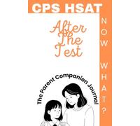 CPS HSAT After The Test (Now What?): The Parent Companion Journal (cpshsat.com After The CPS HSAT: Now What? Series)