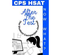 CPS HSAT After The Test (Now What?): The Student Companion Journal (cpshsat.com After The CPS HSAT: Now What? Series)