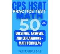 CPS HSAT Practice Test Math: 50 Questions, Answers, and Explanations + Math Formulas (cpshsat.com CPS HSAT Practice Tests Math Series 2025)