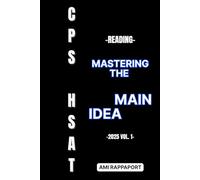 CPS HSAT Reading: Mastering The Main Idea (cpshsat.com CPS HSAT Practice Tests Reading Comprehension Series)