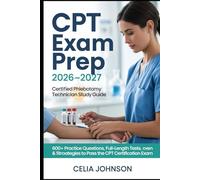 CPT Exam Prep 2026-2027 Certified Phlebotomy Technician Study Guide: Practice Questions, Full-Length Tests & Proven Strategies to Pass the CPT Certification Exam