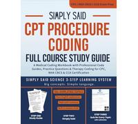 CPT Procedure Coding Full Course Study Guide: A Medical Coding Workbook with Professional Code Guides, Practice Questions & Therapy Coding: CPC, NHA ... Said Science Series From Made Easy Academy)