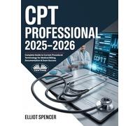 CPT Professional 2025-2026: Complete Guide To Current Procedural Terminology For Medical Billing, Documentation & Exam Success
