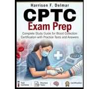 CPTC Exam Prep: Complete Study Guide for Blood Collection Certification with Practice Tests and Answers