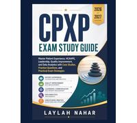 CPXP Exam Study Guide 2026-2027: Master Patient Experience, HCAHPS, Leadership, Quality Improvement, and Data Analytics with Case Studies, Practice Questions, and Practical Exam Strategies