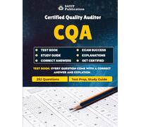 CQA Quality Auditor Exam Prep 2025: ASQ Certified Quality Auditor Practice Questions and Study Guide: 252 Practice Questions Covering Audit Planning, ... Ethics Aligned with ASQ CQA Exam Content