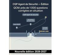 CQP Agent de Sécurité - Édition : près de 1 000 questions corrigées en situation: Cadre CNAPS, déontologie, contrôle des accès, rondes et gestion des incidents pour une préparation ciblée