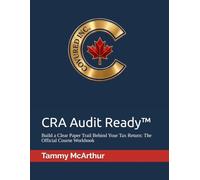 CRA Audit Ready™: Build a Clear Paper Trail Behind Your Tax Return: The Official Course Workbook