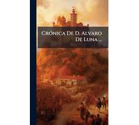 CrÃ3nica De D. Alvaro De Luna ...