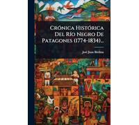 CrÃ3nica HistÃ3rica Del RÃ-o Negro De Patagones (1774-1834)...