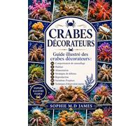 CRABES DÉCORATEURS: Guide illustré des crabes décorateurs : comportement de camouflage, habitat, alimentation, stratégies de défense, reproduction, ... d’espèces et techniques d’observation marine