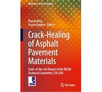 Crack-Healing of Asphalt Pavement Materials: State-of-the-Art Report of the RILEM Technical Committee 278-CHA: 45 (RILEM State-of-the-Art Reports, 45)