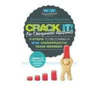 Crack It! For Chiropractic Assistants: 5 Steps To Becoming A WOW! Chiropractic Team Member