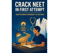 Crack NEET in First Attempt: Your Ultimate Roadmap to Success: Crack NEET in First Attempt