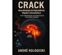 Crack: Neurobiologia da Dependência Rápida e Devastadora (Série 21ª)