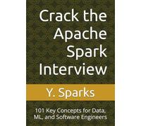 Crack the Apache Spark Interview: 101 Key Concepts for Data, ML, and Software Engineers