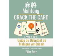 CRACK THE CARD: MAHJONG AMÉRICAIN: Guide du Débutant de Mahjong Américain