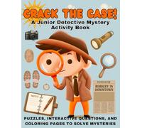 Crack the Case! A Junior Detective Mystery Activity Book: Hunt for Clues, Answer Riddles, Follow the Evidence & Solve Mysteries!