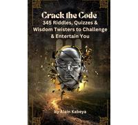 Crack the Code: 345 Riddles, Quizzes & Wisdom Twisters to Challenge & Entertain You