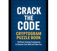 Crack the Code: Cryptogram Puzzle Book: 150 Brain-Teasing Cryptograms to Sharpen Your Mind and Have Fun