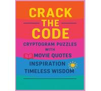 Crack the Code Cryptogram Puzzles: 100+ Puzzles of Movie Quotes, Inspirational Sayings & Timeless Wisdom