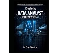 Crack the Data Analyst Interview with AI: 200+ Questions on SQL, Dashboards, and Business Insight (AI Career Protocols)