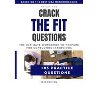 Crack The Fit Interview: The Ultimate Workbook to Prepare For The Consulting Fit Interview