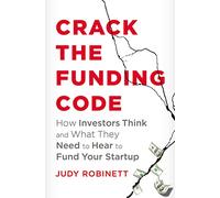 Crack the Funding Code: How Investors Think and What They Need to Hear to Fund Your Startup