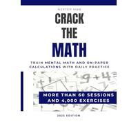 Crack The Math - Train Mental Math and On-Paper Calculations with Daily Practice - More than 60 Sessions and 4,000 Exercises: Mental math and quant ... Bain, BCG and other consulting firms)
