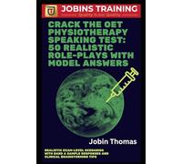 Crack the OET Physiotherapy Speaking Test: 50 Realistic Role-Plays with Model Answers: Realistic Exam-Level Scenarios with Band A Sample Responses and Clinical Brainstorming Tips
