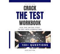 Crack The Test Workbook (2nd Edition 2025) - 130+ Case & Quant Questions to Prepare for Consulting Interviews (McKinsey, Bain, BCG): 130+ practice ... Bain, BCG and other consulting firms)