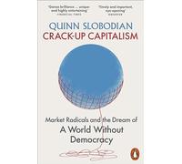 Crack-Up Capitalism – Market Radicals and the Dream of a World Without Democracy – Penguin Books
