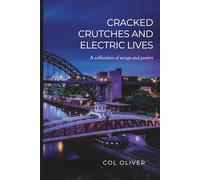 Cracked Crutches and Electric Lives: A collection of songs and poetry