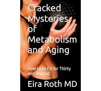 Cracked Mysteries of Metabolism and Aging: How to be Fit for Thirty and Beyond.