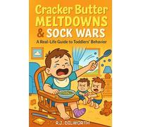 Cracker Butter Meltdowns & Sock Wars: A Real-Life Guide to Stop Toddlers' Hitting, but Develop Good Behavior Without Losing Your Mind