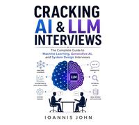 Cracking AI & LLM Interviews: The Complete Guide to Machine Learning, Generative AI, and System Design Interviews