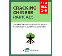 Cracking Chinese Radicals: New HSK 1-9: 214 Radicals with illustrations for effortless memorization to build Chinese characters