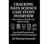 Cracking Data Science Case Study Interview: Data, Features, Models and System Design