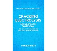 Cracking Electrolysis: Grade 8/9 GCSE Workbook: 100+ exam-style questions with fully worked solutions (Cracking Chemistry)