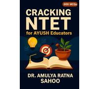 Cracking NTET for AYUSH Educators: A Smart Guide with 600 MCQs, Notes, Concepts, Explanations & Strategies for Aspiring AYUSH Teachers