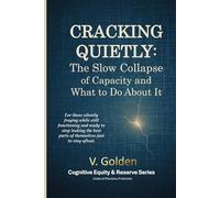 Cracking Quietly: The Slow Collapse of Capacity and What to Do About It (Cognitive Equity & Reserve)